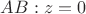 $AB: z=0$