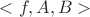 $<f,A,B>$