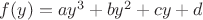 $f(y)=ay^3+by^2+cy+d$