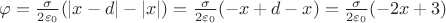$\varphi = \frac{\sigma}{2\varepsilon_0}(|x-d|-|x|) = \frac{\sigma}{2\varepsilon_0}(-x+d-x) = \frac{\sigma}{2\varepsilon_0}(-2x+3)$