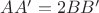 $AA'=2BB'$