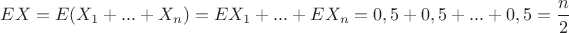 $EX=E(X_1+...+X_n)=EX_1+...+EX_n=0,5+0,5+...+0,5=\dfrac{n}{2}$