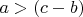 $a>(c-b)$