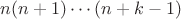 $n(n+1)\cdots(n+k-1)$