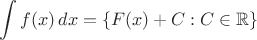 $$
\int f(x)\, dx = \{ F(x) + C : C \in \mathbb{R} \}
$$