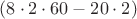 $(8\cdot 2\cdot 60 - 20\cdot 2)$