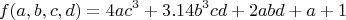 $$f(a, b, c, d) = 4ac^3 + 3.14b^3cd+2abd+a+1$$