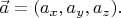 $\vec{a}=(a_x,a_y,a_z).$
