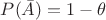 $P(\bar{A}) = 1-\theta$
