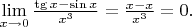 $ \lim\limits_{x \to 0} \frac {\tg x - \sin x} {x^3}=\frac {x - x} {x^3}=0.$