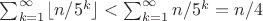 $\sum_{k=1}^\infty \lfloor n/5^k \rfloor < \sum_{k=1}^\infty n/5^k = n/4 $
