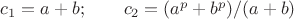 $c_1=a+b; \qquad c_2=( a^p+b^p)/(a+b)$