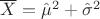$\overline X=\hat\mu^2+\hat\sigma^2$