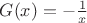 $G(x) = -\frac{1}{x}$