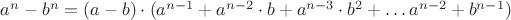 $a^n - b^n = (a-b)\cdot(a^{n-1} + a^{n-2}\cdot b + a^{n-3} \cdot b^2 + &hellip; a\cdotb^{n-2} + b^{n-1})$
