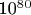 ~ 10^8^0