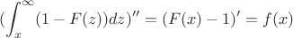 $$(\int_x^{\infty} (1-F(z))dz)''=(F(x)-1)'=f(x)$$