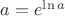 $a=e^{\ln a}$
