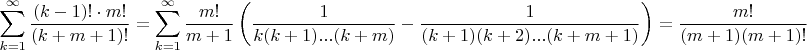 $$\sum_{k=1}^{\infty}\frac{(k-1)!\cdot m!}{(k+m+1)!}=\sum_{k=1}^{\infty}\frac{m!}{m+1}\left(\frac1{k(k+1)...(k+m)}-\frac1{(k+1)(k+2)...(k+m+1)}\right)=\frac{m!}{(m+1)(m+1)!}$$