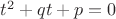$t^2+qt+p=0$
