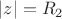 $\left\lvert z\right\rvert=R_2$