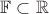 $\mathbb F\subset \mathbb R$