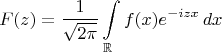 $$F(z)=\frac{1}{\sqrt{2\pi}}\int\limits_{\mathbb{R}}f(x)e^{-izx}\,dx$$