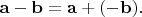$\mathbf{a}-\mathbf{b}=\mathbf{a}+(-\mathbf{b}).$