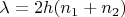 $\lambda=2h(n_1+n_2)$