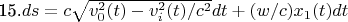 15.$ ds = c\sqrt{v^{2}_{0}(t)-v_{i}^{2}(t) /c^{2} } dt+ (w/c)x_{1}(t)dt  $