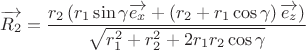 $$\overrightarrow{{{R}_{2}}}=\frac{{{r}_{2}}\left( {{r}_{1}}\sin \gamma \overrightarrow{{{e}_{x}}}+\left( {{r}_{2}}+{{r}_{1}}\cos \gamma  \right)\overrightarrow{{{e}_{z}}} \right)}{\sqrt{r_{1}^{2}+r_{2}^{2}+2{{r}_{1}}{{r}_{2}}\cos \gamma }}$$