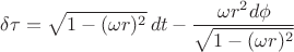 $$\delta \tau = \sqrt{1-(\omega r)^2}\,dt-\frac{\omega r^2 d\phi}{ \sqrt{1-(\omega r)^2}}$$
