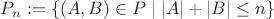 $P_n:=\{(A,B)\in P\mid|A|+|B|\le n\}$