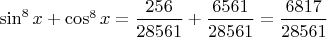 $\sin^8x+\cos^8x=\dfrac{256} {28561}+\dfrac{6561} {28561}=\dfrac{6817} {28561}$