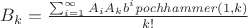 $B_k={\frac {\sum _{i=1}^{\infty }A_{{i}}A_{{k}}b^i{\it pochhammer}
 \left( 1,k \right) }{k!}}
$