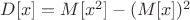 $D[x]=M[x^{2}]-(M[x])^2$