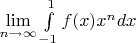 $\lim \limits_{n \to \infty} \int \limits_{-1}^{1} f(x) x^n dx$