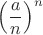 $\left(\dfrac{a}n\right)^n$
