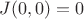 $J(0,0)=0$