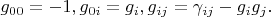 $g_{00}=-1, g_{0i}=g_{i}, g_{ij}=\gamma_{ij}-g_{i}g_{j}.$