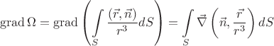 $$\operatorname{grad}{\Omega} = \operatorname{grad}\left(\int\limits_{S} \frac{(\vec{r}, \vec{n})}{r^3} dS \right) = \int\limits_{S} \vec{\nabla} \left(\vec{n}, \frac{\vec{r}}{r^3} \right) dS$$