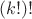 $(k!)!$