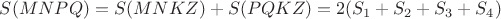 $S(MNPQ)=S(MNKZ)+S(PQKZ)=2(S_{1}+S_{2}+S_{3}+S_{4})$
