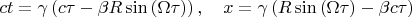 $$
ct=\gamma \left( c\tau -\beta R\sin \left( \Omega \tau \right) \right)
,\quad x=\gamma \left( R\sin \left( \Omega \tau \right) -\beta c\tau \right)
$$