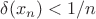 $\delta(x_n)<1/n$