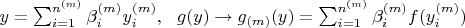 $y = \sum_{i=1}^{n^{(m)}} \beta_i^{(m)} y^{(m)}_i,  ~~g(y)\rightarrow g_{(m)}(y)=\sum_{i=1}^{n^{(m)}} \beta_i^{(m)} f (y_i^{(m)})$