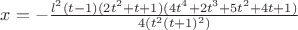 $x=-\frac{l^2(t-1)(2t^2+t+1)(4t^4+2t^3+5t^2+4t+1)}{4(t^2(t+1)^2)}$