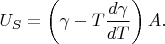 $$U_S=\left(\gamma-T\frac{d\gamma}{dT}\right)A.$$