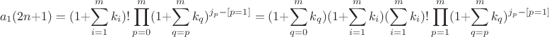 $$a_1(2n+1)=(1+\sum\limits_{i=1}^{m}k_i)!\prod\limits_{p=0}^{m}(1+\sum\limits_{q=p}^{m}k_q)^{j_{p}-[p=1]}=(1+\sum\limits_{q=0}^{m}k_q)(1+\sum\limits_{i=1}^{m}k_i)(\sum\limits_{i=1}^{m}k_i)!\prod\limits_{p=1}^{m}(1+\sum\limits_{q=p}^{m}k_q)^{j_p-[p=1]}$$
