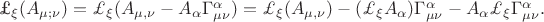 \pounds_{\xi}(A_{\mu ;\nu})=\pounds_{\xi}(A_{\mu ,\nu}-A_{\alpha}\Gamma^{\alpha}_{\mu\nu})=\pounds_{\xi}(A_{\mu ,\nu})-(\pounds_{\xi}A_{\alpha})\Gamma^{\alpha}_{\mu\nu}-A_{\alpha}\pounds_{\xi}\Gamma^{\alpha}_{\mu\nu}.